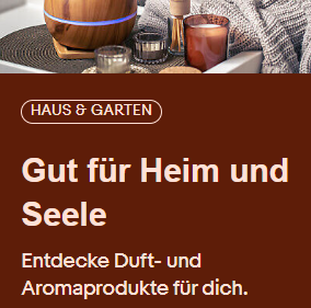 Gut für Heim und Seele Entdecke Duft- und Aromaprodukte für dich.